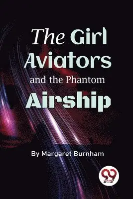 Margaret Burnham - Girl Aviators and the Phantom Airship, Häftad. Tillgänglighet: Lägg i varukorg