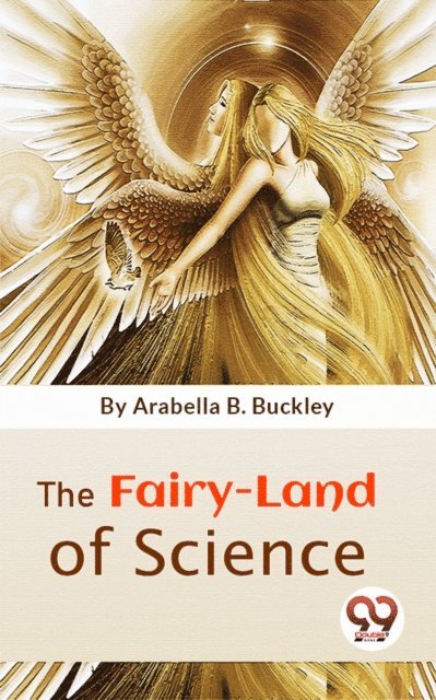 Arabella B. Buckley - Fairy-Land Of Science, E-bok