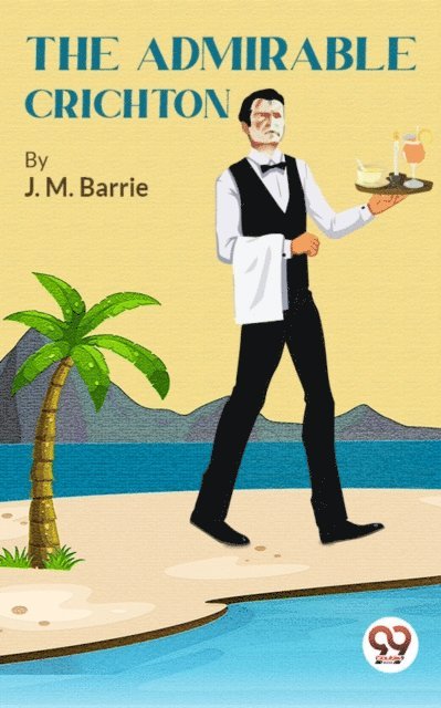 J. M. Barrie - Admirable Crichton, E-bok