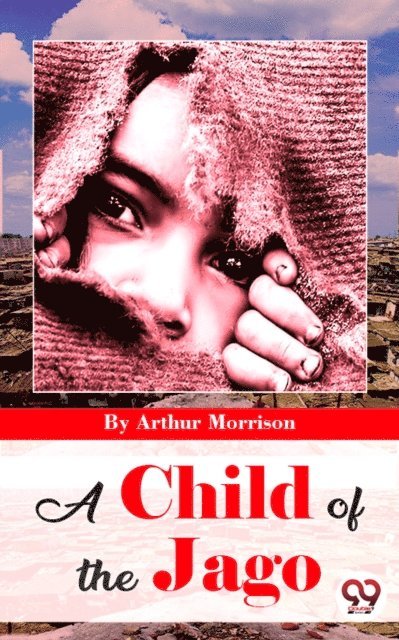 Arthur Morrison - Child Of The Jago, E-bok