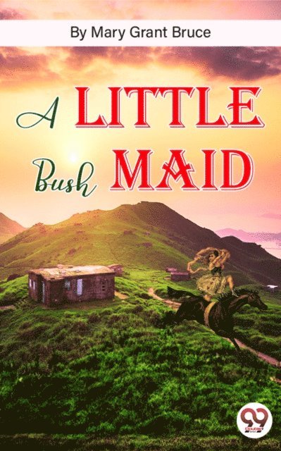 Mary Grant Bruce - Little Bush Maid, E-bok