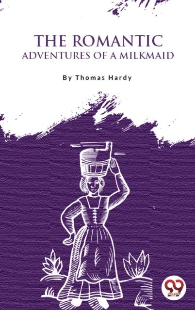 Thomas Hardy - Romantic Adventures Of A Milkmaid, E-bok