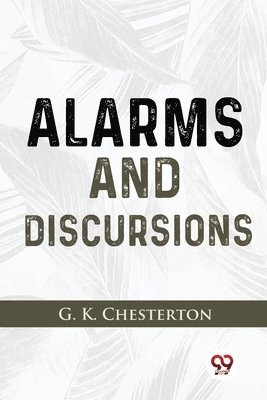 G.K. Chesterton - Alarms and Discursions, Häftad