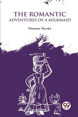Thomas Hardy - Romantic Adventures of a Milkmaid, Häftad