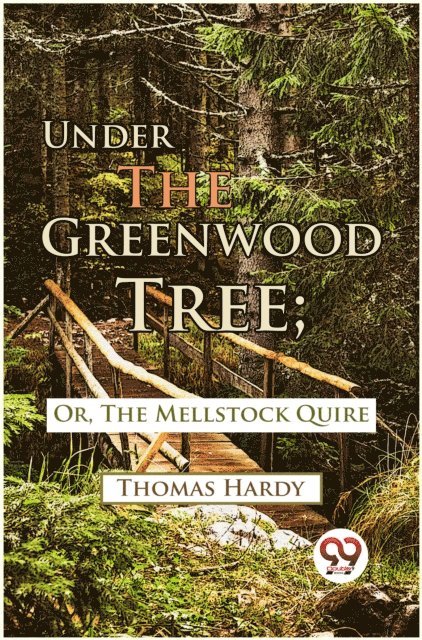 Thomas Hardy - Under The Greenwood Tree; Or, The Mellstock Quire, E-bok