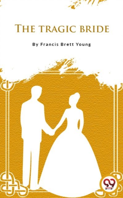 Francis Brett Young - Tragic Bride, E-bok