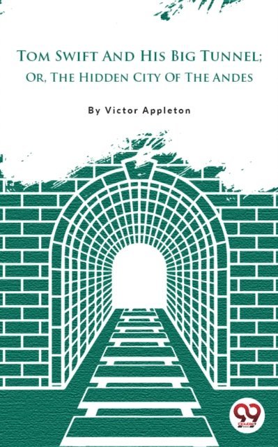 Victor Appleton - Tom Swift And His Big Tunnel; Or, The Hidden City Of The Andes, E-bok
