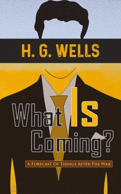 H.G.Wells - What Is Coming? A Forecast Of Things After The War, E-bok. Tillgänglighet: Lägg i varukorg