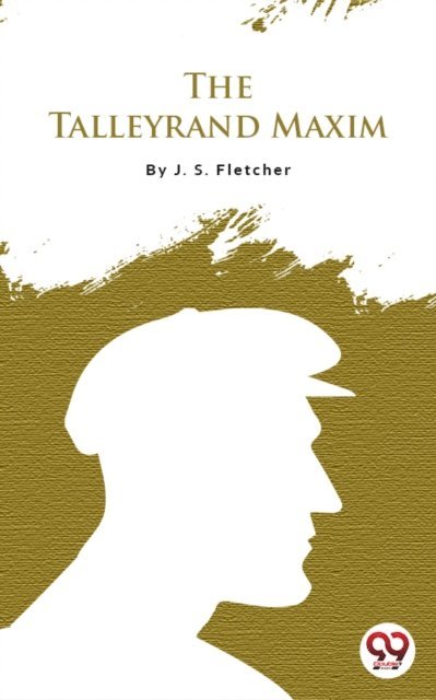 J.S. Fletcher - Talleyrand Maxim, E-bok
