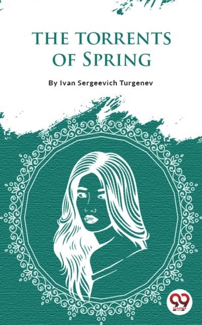 Ivan Sergeevich Turgenev - Torrents Of Spring, E-bok