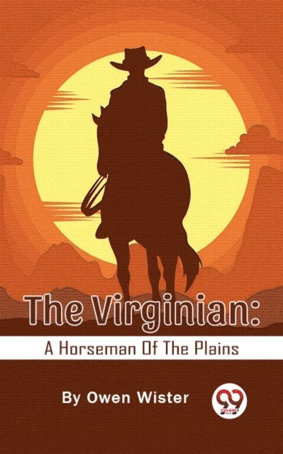 Owen Wister - Virginian: A Horseman Of The Plains, E-bok