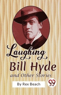 Rex Beach - Laughing Bill Hyde and Other Stories, Häftad