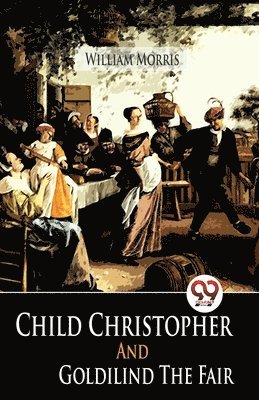 William Morris - Child Christopher and Goldilind the Fair, Häftad
