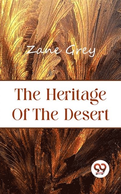 Zane Grey - Heritage of the Desert, E-bok