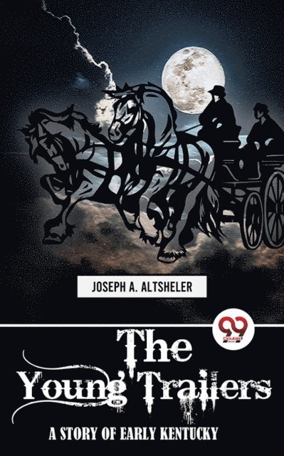 Joseph A. Altsheler - Young Trailers A STORY OF EARLY KENTUCKY, E-bok