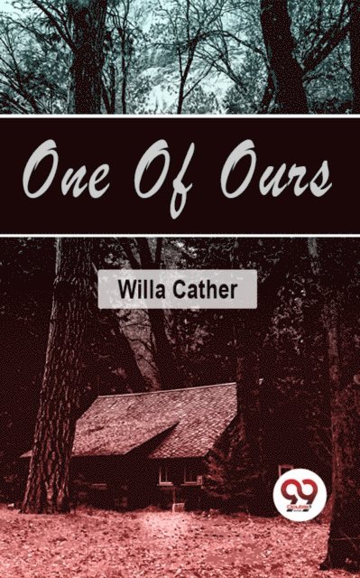 Willa Cather - One Of Ours, E-bok