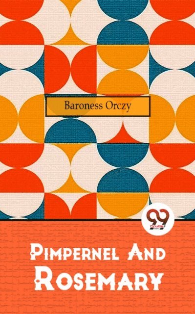 Baroness Orczy - Pimpernel And Rosemary, E-bok