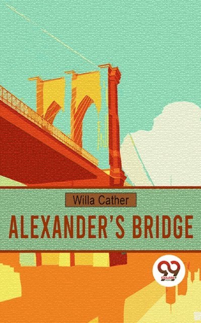 Willa Cather - Alexander's Bridge, E-bok