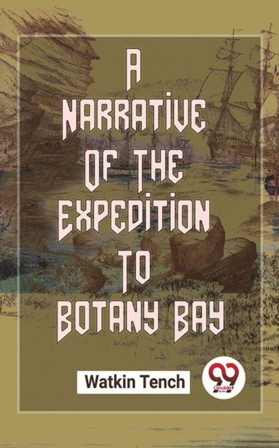 Watkin Tench - Narrative Of The Expedition To Botany Bay, E-bok