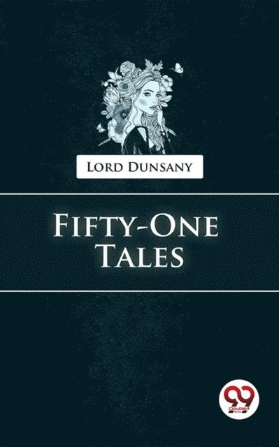 Lord Dunsany - Fifty-One Tales, E-bok