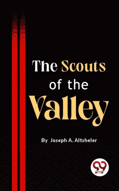 Joseph A. Altsheler - Scouts Of The Valley, E-bok