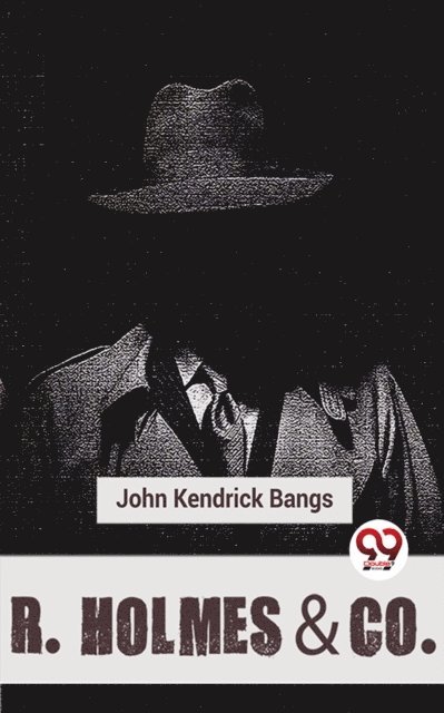 John Kendrick Bangs - R. Holmes & Co., E-bok
