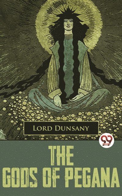 Lord Dunsany - Gods Of Pegana, E-bok