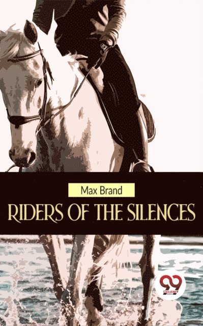 Max Brand - Riders Of The Silences, E-bok