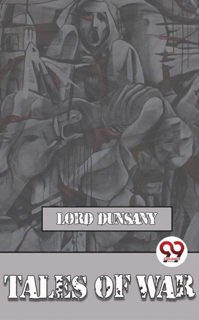 Lord Dunsany - Tales Of War, E-bok