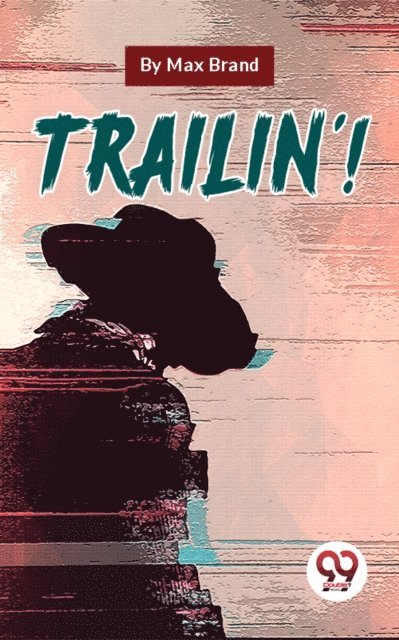 Max Brand - Trailin'!, E-bok