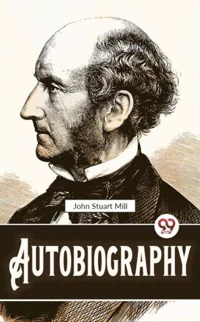 John Stuart Mill - Autobiography, E-bok