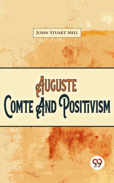 John Stuart Mill - Auguste Comte And Positivism, E-bok