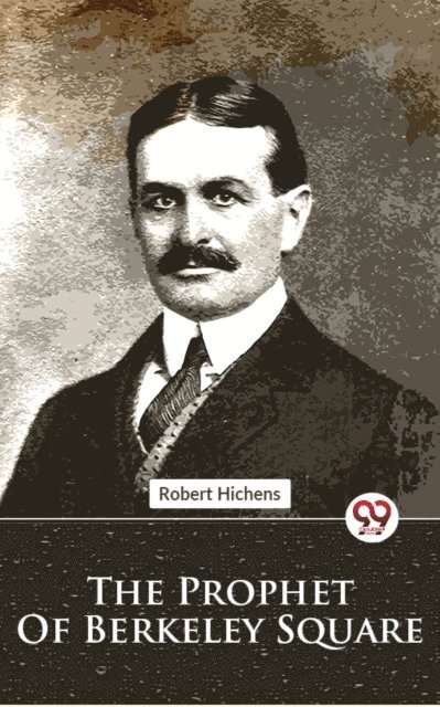 Robert Hichens - Prophet Of Berkeley Square, E-bok