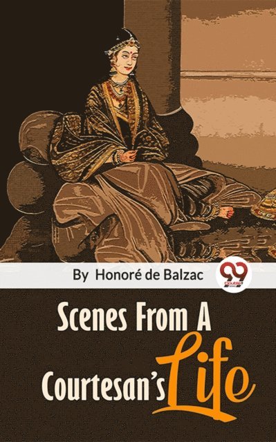 Honore de Balzac - Scenes From A Courtesan'S Life, E-bok