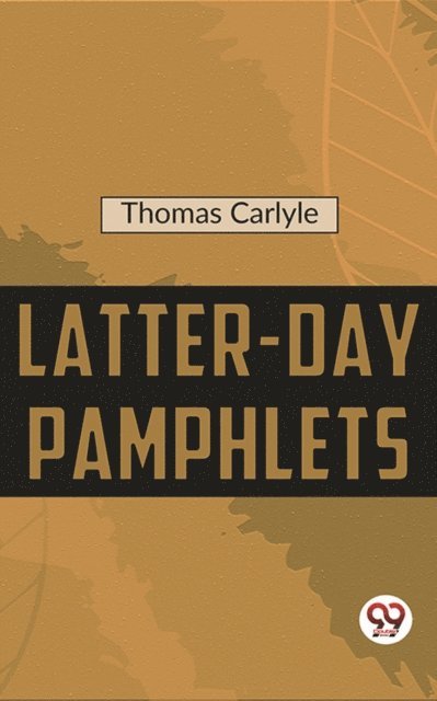 Thomas Carlyle - Latter-Day Pamphlets, E-bok