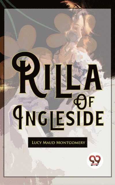 Lucy Maud Montgomery - Rilla Of Ingleside, E-bok