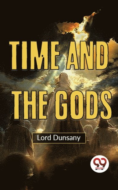 Lord Dunsany - Time And The Gods, E-bok
