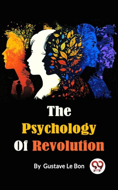 Gustave Le Bon - Psychology Of Revolution, E-bok