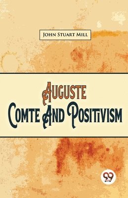 John Stuart Mill - Auguste Comte and Positivism, Häftad