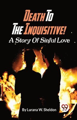 Lurana W. Sheldon - Death to the Inquisitive! a Story of Sinful Love, Häftad. Tillgänglighet: Lägg i varukorg