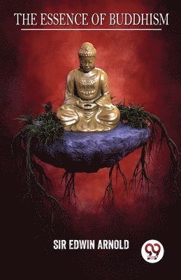 Edwin Arnold - Essence of Buddhism, Häftad