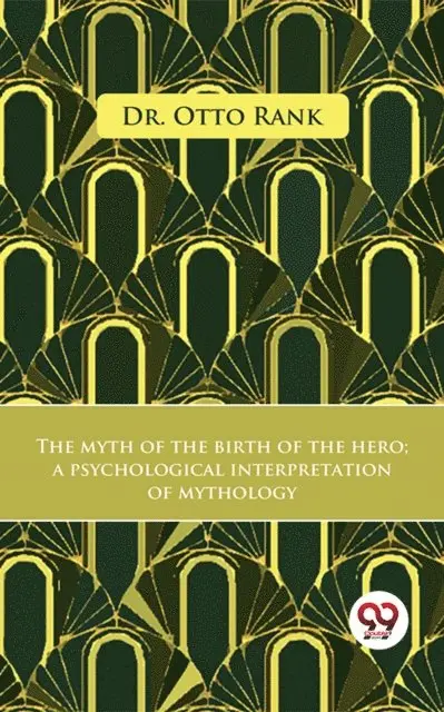 Dr. Otto Rank - Myth Of The Birth Of The Hero A Psychological Interpretation Of Mythology, E-bok. Tillgänglighet: Lägg i varukorg