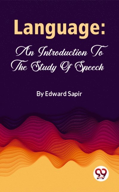 Edward Sapir - Language: An Introduction To The Study Of Speech, E-bok