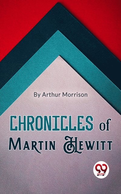 Arthur Morrison - Chronicles of Martin Hewitt, E-bok