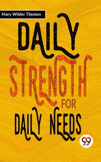 Mary Wilder Tileston - Daily Strength For Daily Needs, E-bok