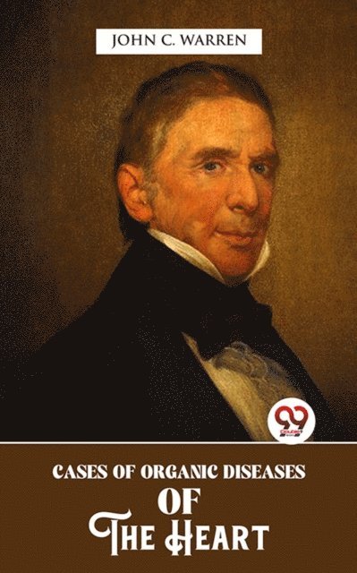 John C. Warren - Cases Of Organic Diseases Of The Heart, E-bok