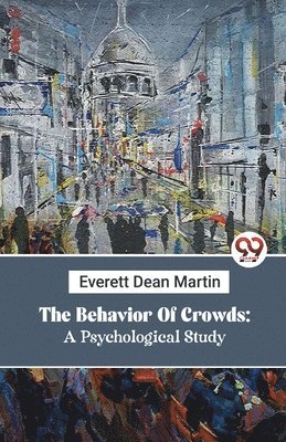 Everett Dean Martin - Behavior of Crowds, Häftad