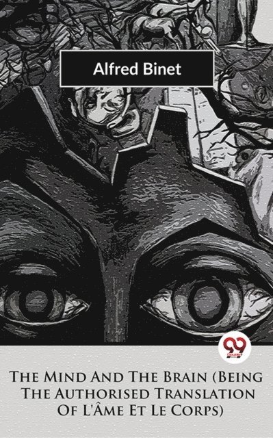 Mind And The Brain Being The Authorised Translation Of L'Ame Et Le Corps