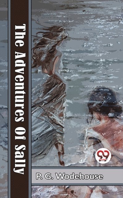 P. G. Wodehouse - Adventures Of Sally, E-bok