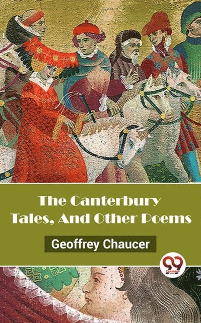 Geoffrey Chaucer - Canterbury Tales, And Other Poems, E-bok